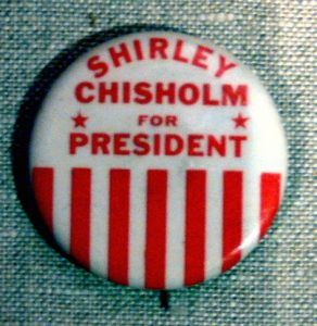 Pin button Shirley Chisholm for President, The Women's Museum, Dallas, Texas