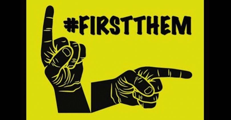 “We will ensure that the focus will be on them first,” the founders of #FirstThem wrote on their website.