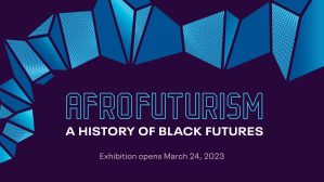 “Afrofuturism: A History of Black Futures” exhibit opens March 24