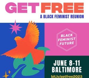 Black Feminist Future highlights community with three-day long event, GET FREE: A Black Feminist Reunion