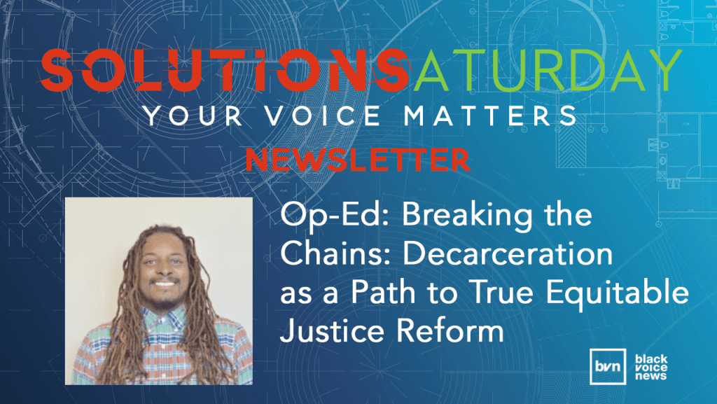 OpEd: Breaking the Chains: Decarceration as a Path to True Equitable Justice Reform