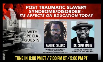 2-Minute Warning: Post Traumatic Slavery Syndrome/Disorder – Its affects on education today